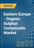 Eastern Europe - Organo-Sulphur Compounds - Market Analysis, Forecast, Size, Trends and Insights. Update: COVID-19 Impact- Product Image