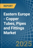 Eastern Europe - Copper Tubes, Pipes and Fittings - Market Analysis, Forecast, Size, Trends and Insights. Update: COVID-19 Impact- Product Image