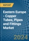 Eastern Europe - Copper Tubes, Pipes and Fittings - Market Analysis, Forecast, Size, Trends and Insights. Update: COVID-19 Impact - Product Thumbnail Image