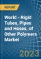 World - Rigid Tubes, Pipes and Hoses, of Other Polymers - Market Analysis, Forecast, Size, Trends and Insights. Update: COVID-19 Impact - Product Image