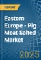 Eastern Europe - Pig Meat Salted (Salted, in Brine, Dried or Smoked) - Market Analysis, Forecast, Size, Trends and insights. Update: COVID-19 Impact - Product Thumbnail Image