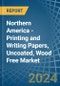Northern America - Printing and Writing Papers, Uncoated, Wood Free - Market Analysis, Forecast, Size, Trends and Insights. Update: COVID-19 Impact - Product Image