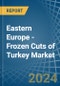 Eastern Europe - Frozen Cuts of Turkey - Market Analysis, Forecast, Size, Trends and Insights. Update: COVID-19 Impact - Product Thumbnail Image