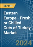 Eastern Europe - Fresh or Chilled Cuts of Turkey - Market Analysis, Forecast, Size, Trends and Insights. Update: COVID-19 Impact- Product Image