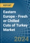 Eastern Europe - Fresh or Chilled Cuts of Turkey - Market Analysis, Forecast, Size, Trends and Insights. Update: COVID-19 Impact - Product Image