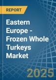 Eastern Europe - Frozen Whole Turkeys - Market Analysis, Forecast, Size, Trends and Insights. Update: COVID-19 Impact- Product Image