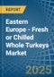 Eastern Europe - Fresh or Chilled Whole Turkeys - Market Analysis, Forecast, Size, Trends and Insights. Update: COVID-19 Impact - Product Thumbnail Image