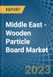 Middle East - Wooden Particle Board - Market Analysis, Forecast, Size, Trends and Insights. Update: COVID-19 Impact - Product Thumbnail Image