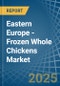 Eastern Europe - Frozen Whole Chickens - Market Analysis, Forecast, Size, Trends and Insights. Update: COVID-19 Impact - Product Thumbnail Image