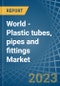 World - Plastic tubes, pipes and fittings - Market Analysis, Forecast, Size, Trends and Insights. Update: COVID-19 Impact - Product Image