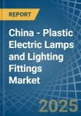 China - Plastic Electric Lamps and Lighting Fittings - Market Analysis, Forecast, Size, Trends and Insights. Update: COVID-19 Impact- Product Image