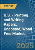 U.S. - Printing and Writing Papers, Uncoated, Wood Free - Market Analysis, Forecast, Size, Trends and Insights. Update: COVID-19 Impact- Product Image