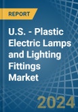 U.S. - Plastic Electric Lamps and Lighting Fittings - Market Analysis, Forecast, Size, Trends and Insights. Update: COVID-19 Impact- Product Image