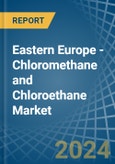 Eastern Europe - Chloromethane (Methyl Chloride) and Chloroethane (Ethyl Chloride) - Market Analysis, Forecast, Size, Trends and Insights. Update: COVID-19 Impact- Product Image