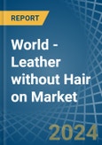 World - Leather without Hair on (Including Sheep, Lamb, Goat or Kid Skin Leather) - Market Analysis, Forecast, Size, Trends and Insights. Update: COVID-19 Impact- Product Image