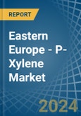 Eastern Europe - P-Xylene - Market Analysis, Forecast, Size, Trends and Insights. Update: COVID-19 Impact- Product Image