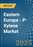 Eastern Europe - P-Xylene - Market Analysis, Forecast, Size, Trends and Insights. Update: COVID-19 Impact- Product Image