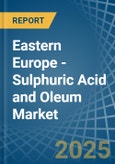 Eastern Europe - Sulphuric Acid and Oleum - Market Analysis, Forecast, Size, Trends and Insights. Update: COVID-19 Impact- Product Image