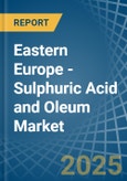 Eastern Europe - Sulphuric Acid and Oleum - Market Analysis, Forecast, Size, Trends and Insights. Update: COVID-19 Impact- Product Image