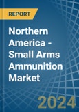 Northern America - Small Arms Ammunition - Market Analysis, Forecast, Size, Trends and Insights. Update: COVID-19 Impact- Product Image