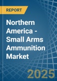 Northern America - Small Arms Ammunition - Market Analysis, Forecast, Size, Trends and Insights. Update: COVID-19 Impact- Product Image