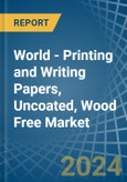World - Printing and Writing Papers, Uncoated, Wood Free - Market Analysis, Forecast, Size, Trends and Insights. Update: COVID-19 Impact- Product Image