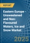 Eastern Europe - Unsweetened and Non-Flavoured Waters, Ice and Snow - Market Analysis, Forecast, Size, Trends and Insights. Update: COVID-19 Impact - Product Image