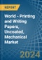 World - Printing and Writing Papers, Uncoated, Mechanical - Market Analysis, Forecast, Size, Trends and Insights. Update: COVID-19 Impact - Product Image