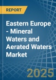 Eastern Europe - Mineral Waters and Aerated Waters - Market Analysis, Forecast, Size, Trends and Insights. Update: COVID-19 Impact- Product Image