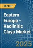 Eastern Europe - Kaolinitic Clays (Ball and Plastic Clays) - Market Analysis, Forecast, Size, Trends and Insights. Update: COVID-19 Impact- Product Image
