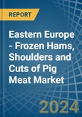 Eastern Europe - Frozen Hams, Shoulders and Cuts of Pig Meat - Market Analysis, Forecast, Size, Trends and Insights. Update: COVID-19 Impact- Product Image