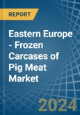 Eastern Europe - Frozen Carcases of Pig Meat - Market Analysis, Forecast, Size, Trends and Insights. Update: COVID-19 Impact- Product Image