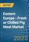 Eastern Europe - Fresh or Chilled Pig Meat - Market Analysis, Forecast, Size, Trends and Insights. Update: COVID-19 Impact - Product Image