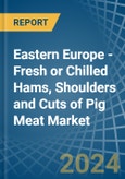 Eastern Europe - Fresh or Chilled Hams, Shoulders and Cuts of Pig Meat - Market Analysis, Forecast, Size, Trends and Insights. Update: COVID-19 Impact- Product Image