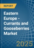 Eastern Europe - Currants and Gooseberries - Market Analysis, Forecast, Size, Trends and Insights. Update: COVID-19 Impact- Product Image