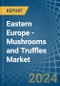 Eastern Europe - Mushrooms and Truffles - Market Analysis, Forecast, Size, Trends and Insights. Update: COVID-19 Impact - Product Image