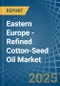 Eastern Europe - Refined Cotton-Seed Oil - Market Analysis, Forecast, Size, Trends and Insights. Update: COVID-19 Impact - Product Thumbnail Image