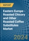 Eastern Europe - Roasted Chicory and Other Roasted Coffee Substitutes - Market Analysis, Forecast, Size, Trends and Insights. Update: COVID-19 Impact - Product Thumbnail Image