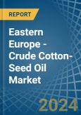 Eastern Europe - Crude Cotton-Seed Oil - Market Analysis, Forecast, Size, Trends and Insights. Update: COVID-19 Impact- Product Image