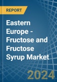 Eastern Europe - Fructose and Fructose Syrup - Market Analysis, Forecast, Size, Trends and Insights. Update: COVID-19 Impact- Product Image