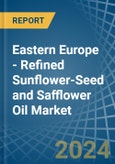 Eastern Europe - Refined Sunflower-Seed and Safflower Oil - Market Analysis, Forecast, Size, Trends and Insights. Update: COVID-19 Impact- Product Image