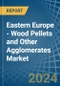 Eastern Europe - Wood Pellets and Other Agglomerates - Market Analysis, Forecast, Size, Trends and Insights. Update: COVID-19 Impact - Product Image