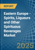 Eastern Europe - Spirits, Liqueurs and Other Spirituous Beverages - Market Analysis, Forecast, Size, Trends and Insights. Update: COVID-19 Impact- Product Image