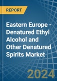 Eastern Europe - Denatured Ethyl Alcohol and Other Denatured Spirits - Market Analysis, Forecast, Size, Trends and Insights. Update: COVID-19 Impact- Product Image