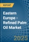 Eastern Europe - Refined Palm Oil - Market Analysis, Forecast, Size, Trends and Insights. Update: COVID-19 Impact - Product Thumbnail Image