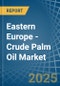 Eastern Europe - Crude Palm Oil - Market Analysis, Forecast, Size, Trends and Insights. Update: COVID-19 Impact - Product Thumbnail Image