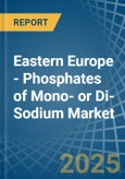 Eastern Europe - Phosphates of Mono- or Di-Sodium - Market Analysis, Forecast, Size, Trends and Insights. Update: COVID-19 Impact- Product Image