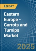 Eastern Europe - Carrots and Turnips - Market Analysis, Forecast, Size, Trends and Insights. Update: COVID-19 Impact- Product Image