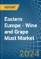 Eastern Europe - Wine and Grape Must - Market Analysis, Forecast, Size, Trends and Insights. Update: COVID-19 Impact - Product Image