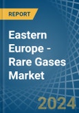 Eastern Europe - Rare Gases (Excluding Argon) - Market Analysis, Forecast, Size, Trends and Insights. Update: COVID-19 Impact- Product Image